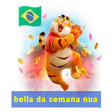 bella da semana nua